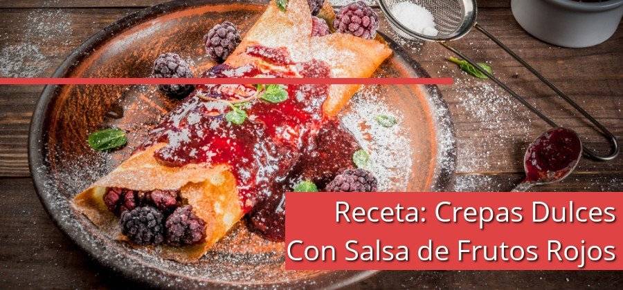 receta de crepas de frutas rojos - Deliciosas Crepas de Frutos Rojos: Receta para Disfrutar en Familia